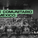 Cine comunitario en México: una respuesta para la diversidad y la representación digna de los pueblos indígenas 