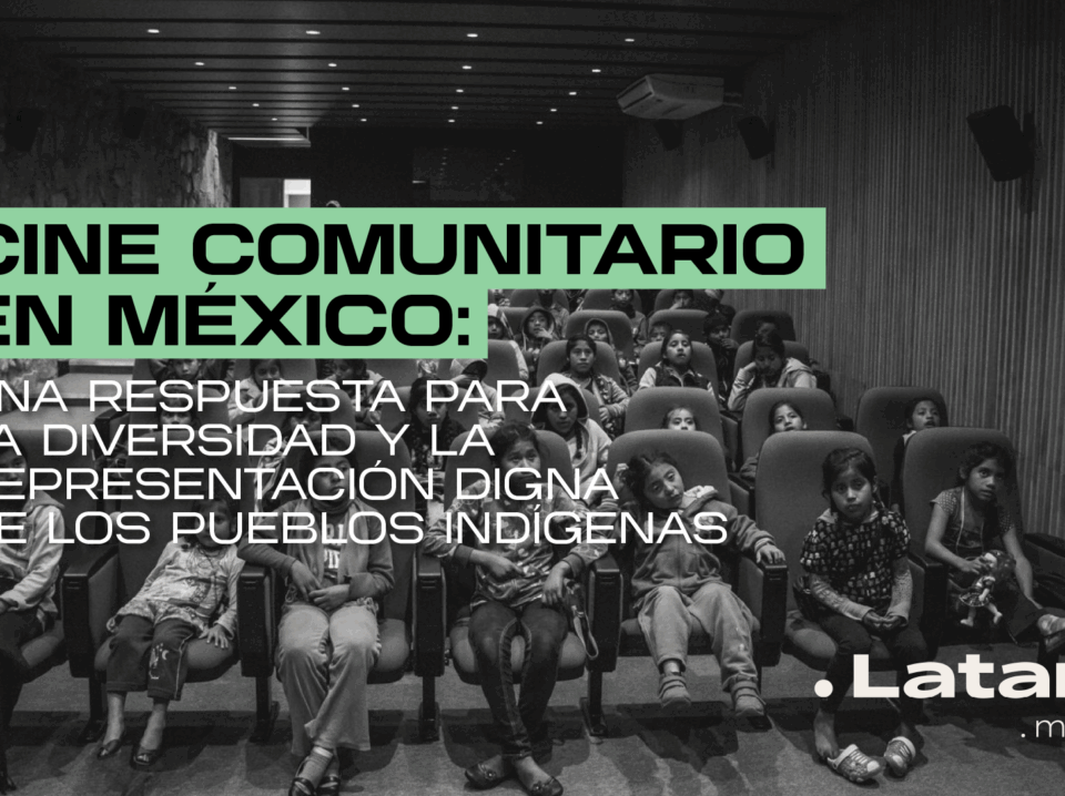 Cine comunitario en México: una respuesta para la diversidad y la representación digna de los pueblos indígenas 