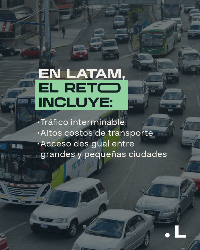 En América Latina, el tráfico representa un gran problema de movilidad y si a esto se suman los altos costos de transporte y la falta de acceso seguro en ciudades intermedias.