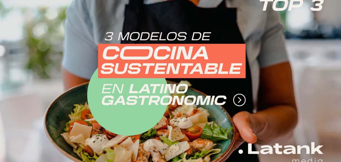 Las cocinas más sustentables de Latino Gastronomic