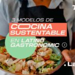 Las cocinas más sustentables de Latino Gastronomic