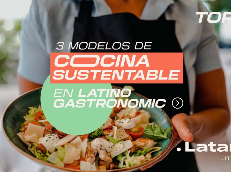 Las cocinas más sustentables de Latino Gastronomic