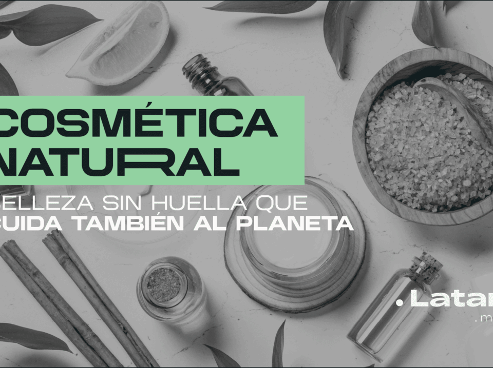 Cosmética natural: belleza sin huella que cuida también del planeta
