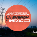 Las 5 tendencias que transformarán la energía en México